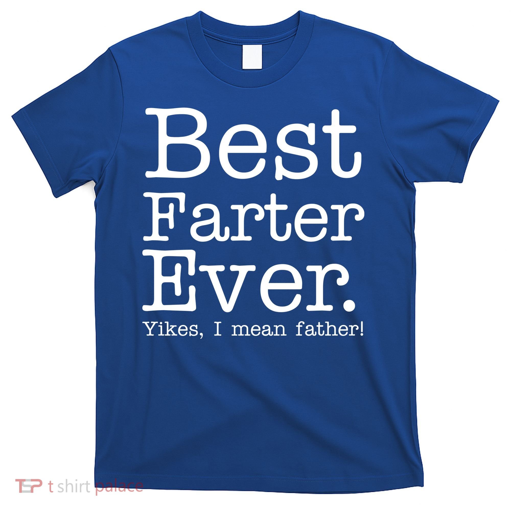 Best Farter Ever, Yikes I Mean Father! T-Shirt