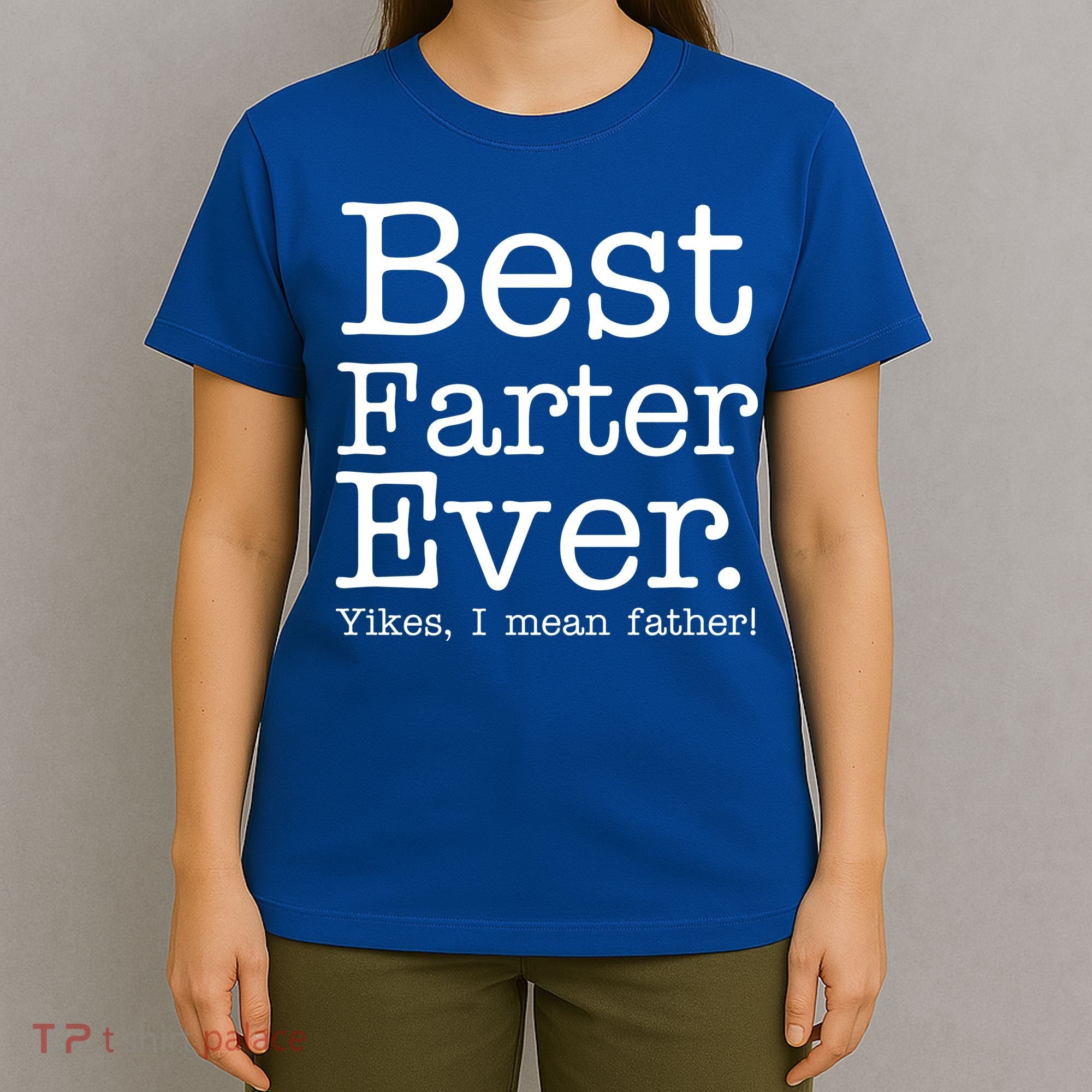 Best Farter Ever, Yikes I Mean Father! T-Shirt