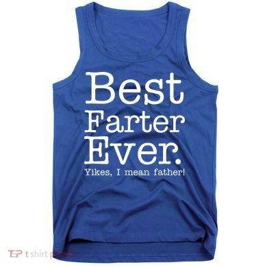 Best Farter Ever, Yikes I Mean Father! Tank Top