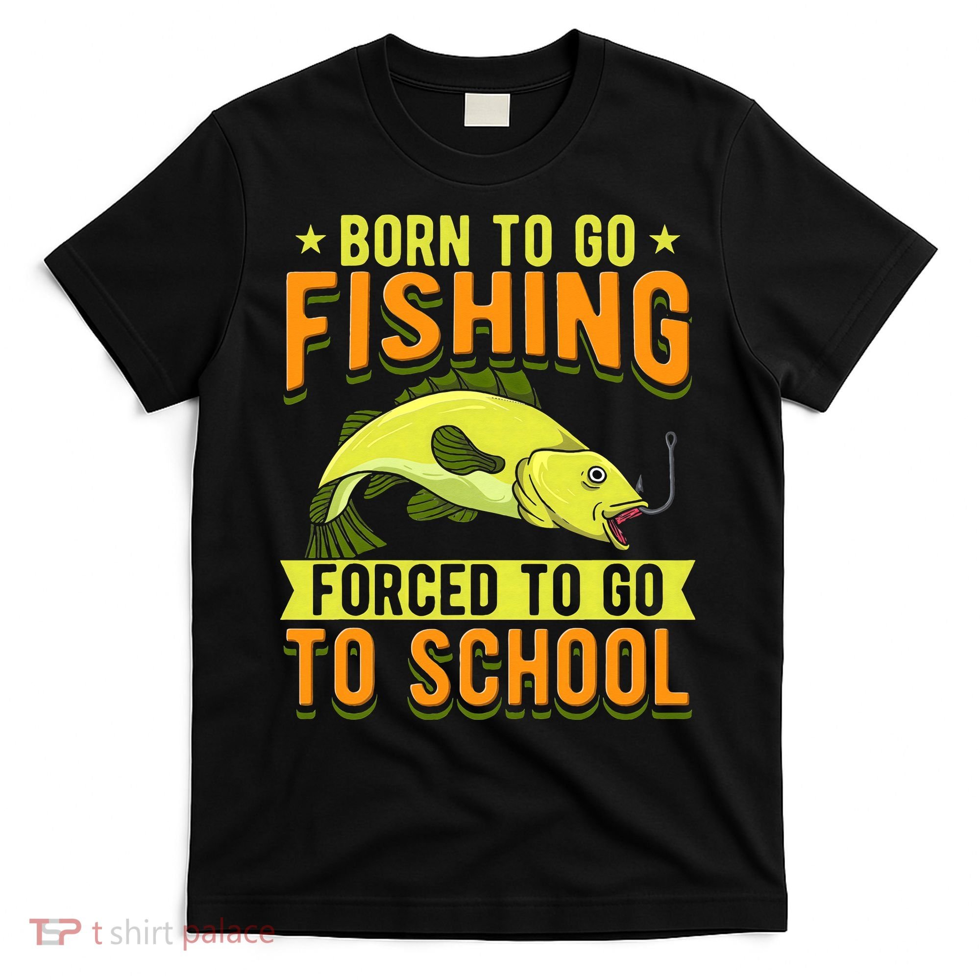 Born Fishing Forced To Go School Funny Fish T-Shirt