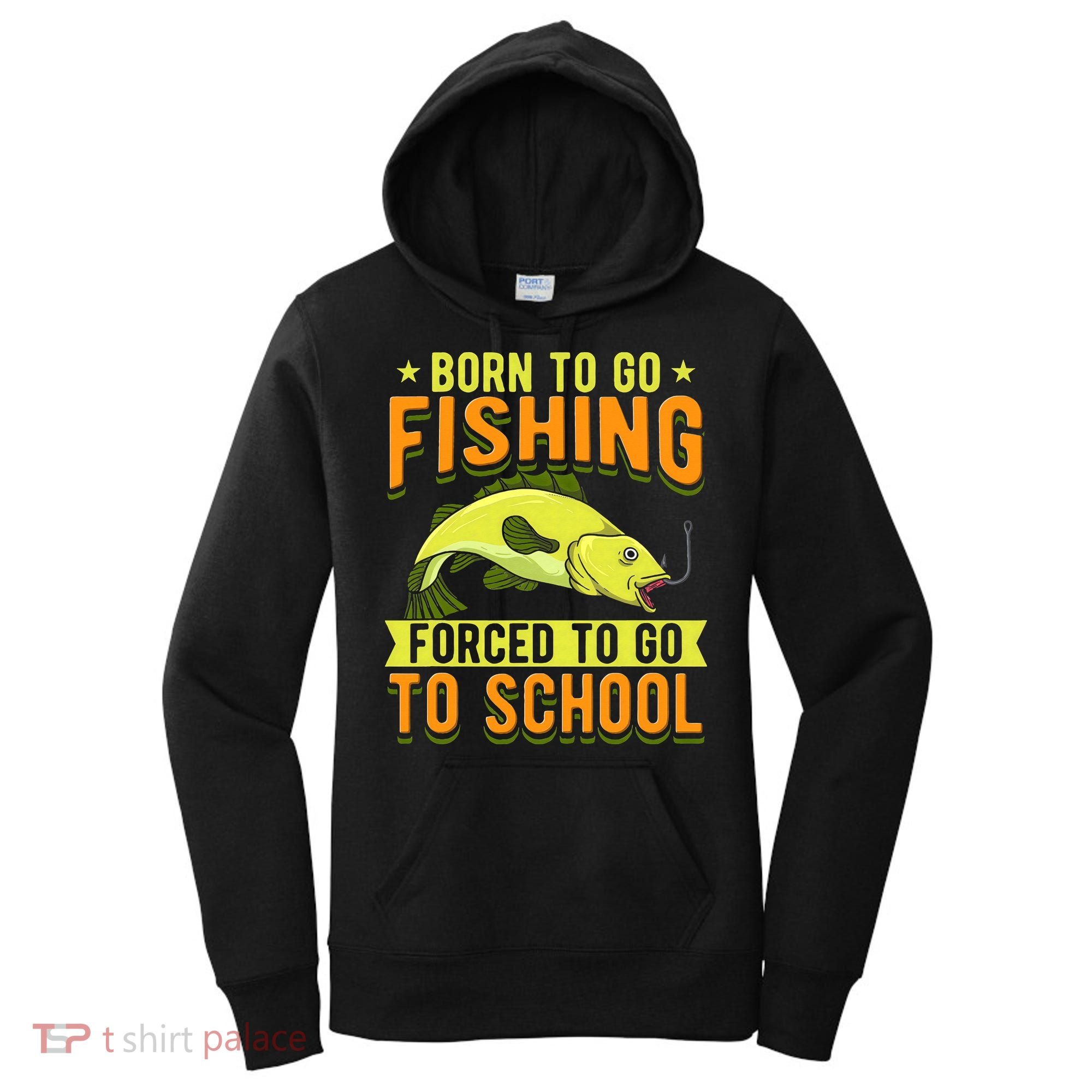 Born Fishing Forced To Go School Funny Fish Women's Hoodie