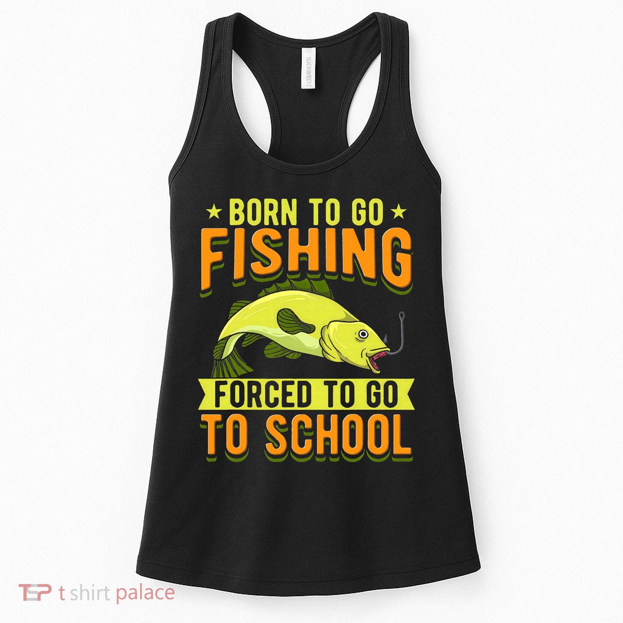 Born Fishing Forced To Go School Funny Fish Women's Tank Top