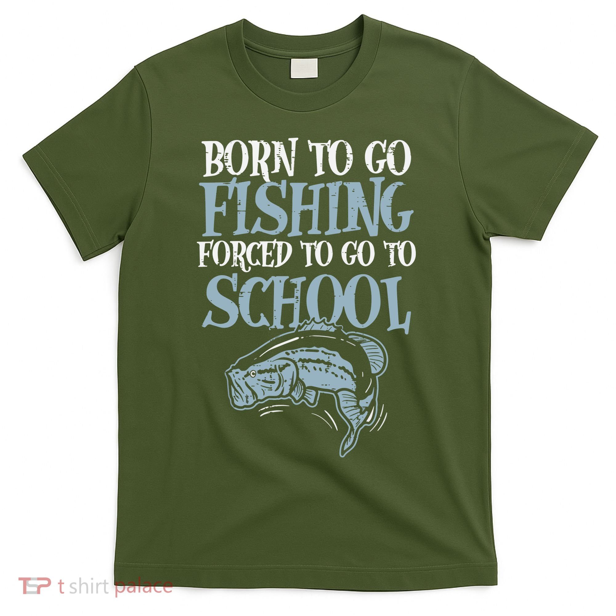Born Fishing Forced To School Funny Bass Fish Fisherman T-Shirt