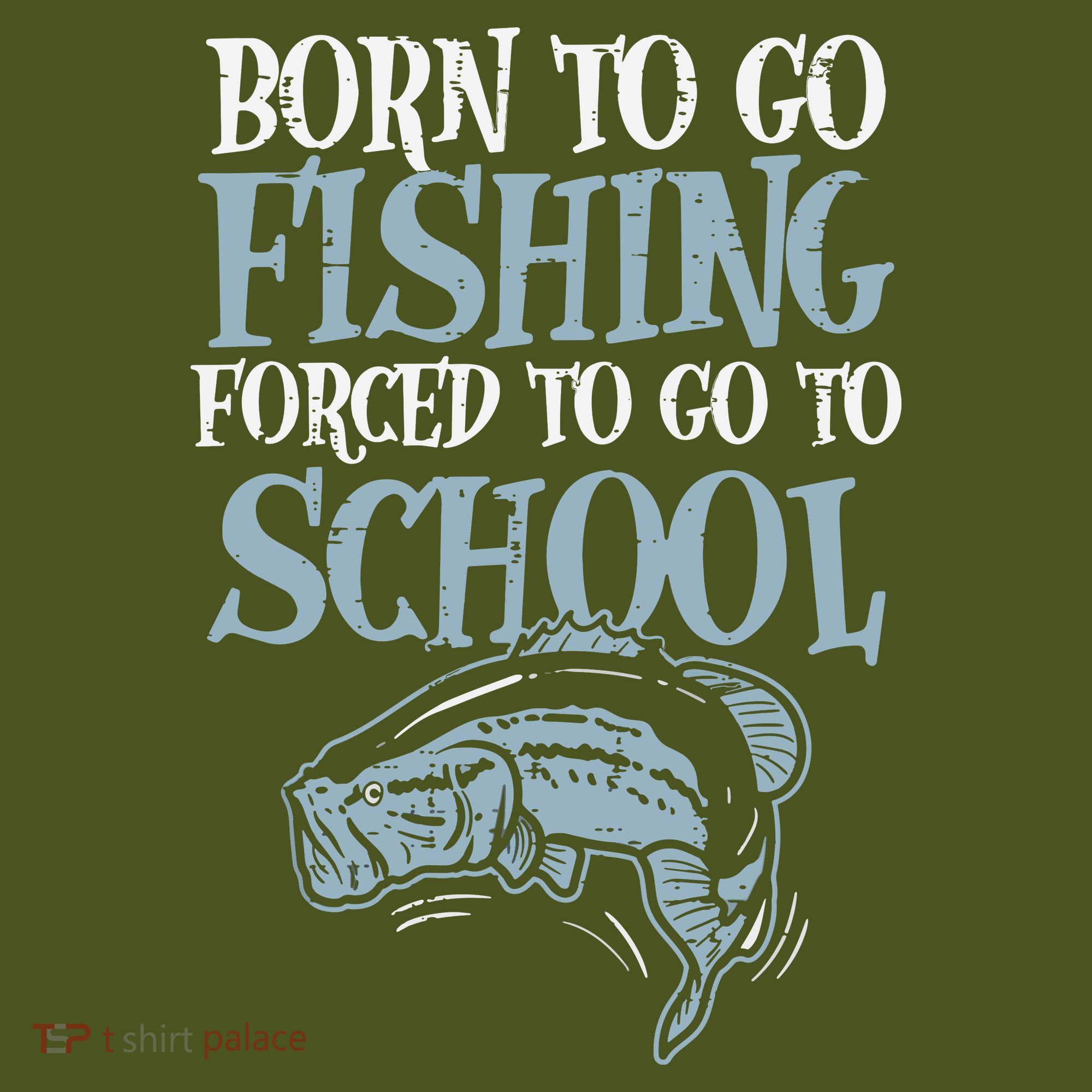 Born Fishing Forced To School Funny Bass Fish Fisherman T-Shirt