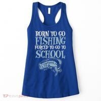 Born Fishing Forced To School Women's Tank Top thumb 0