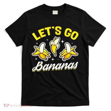 Banana Fruit Funny Lets Go Bananas Gift T-Shirt