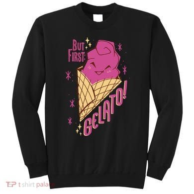 But First Gelato Cute Sweatshirt