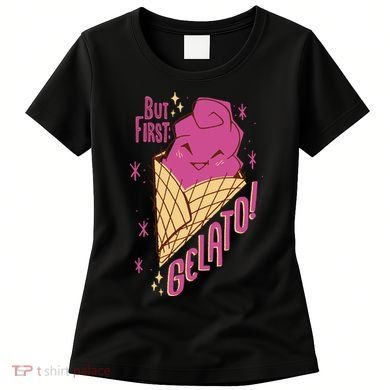 But First Gelato Cute Women's T-Shirt