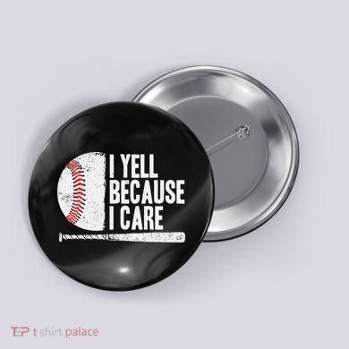 Baseball Fan Humor I Yell Because I Care Baseball Dads Button