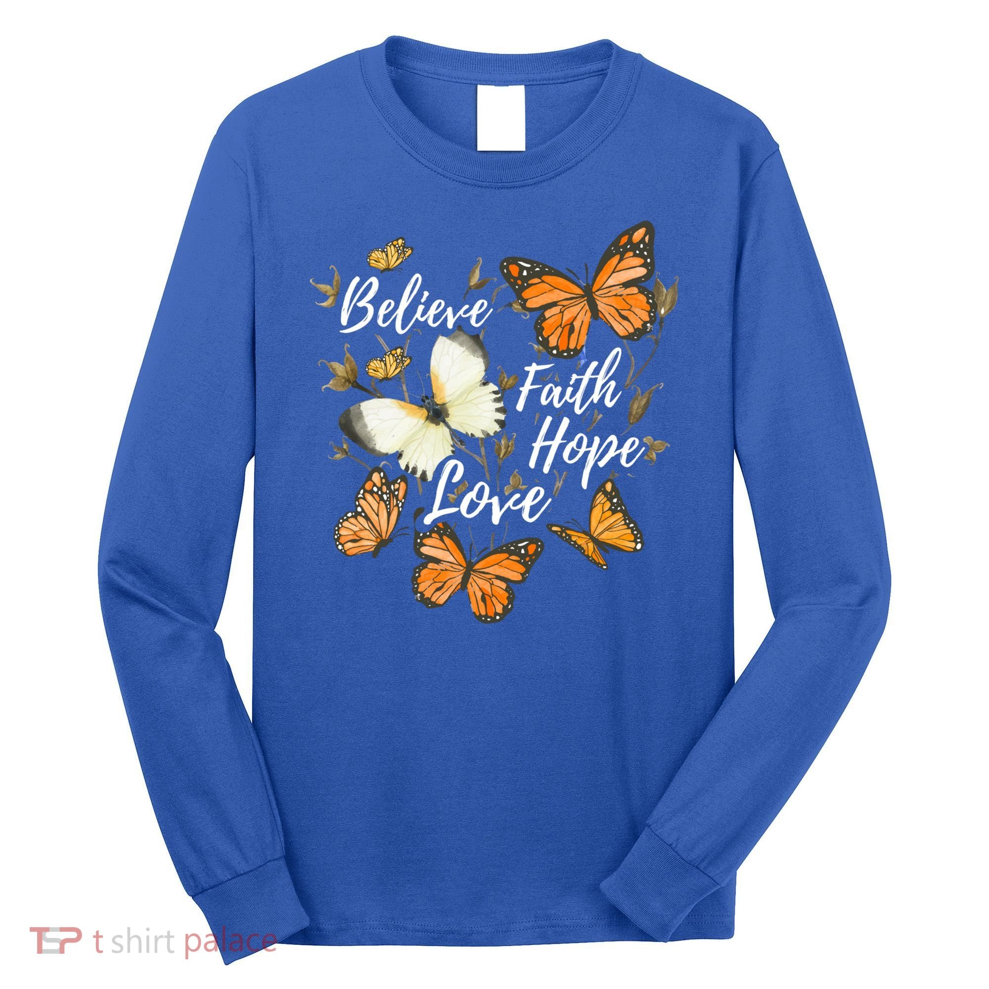 Believe Faith Hope Love Monarch Butterfly Gift Long Sleeve Shirt