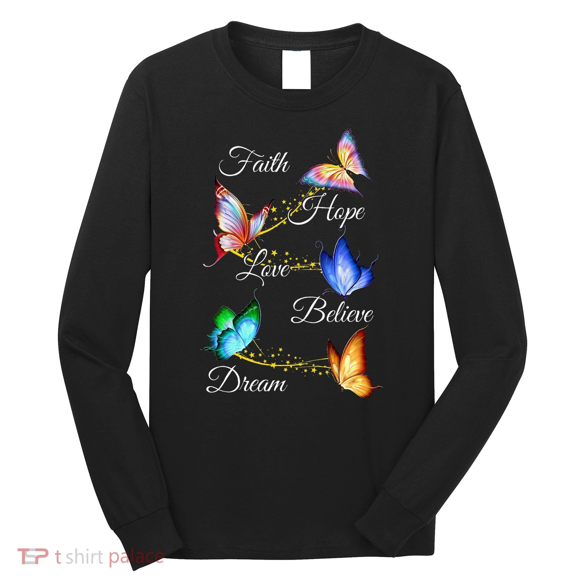 Butterfly Faith Hope Love Believe Dream Long Sleeve Shirt