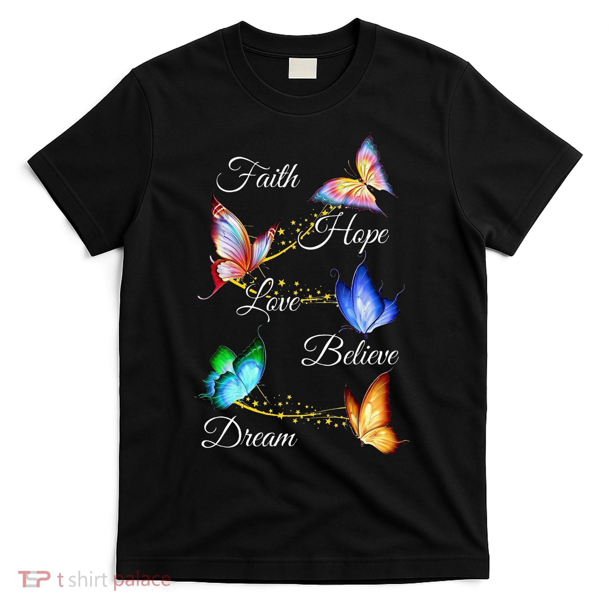 Butterfly Faith Hope Love Believe Dream T-Shirt