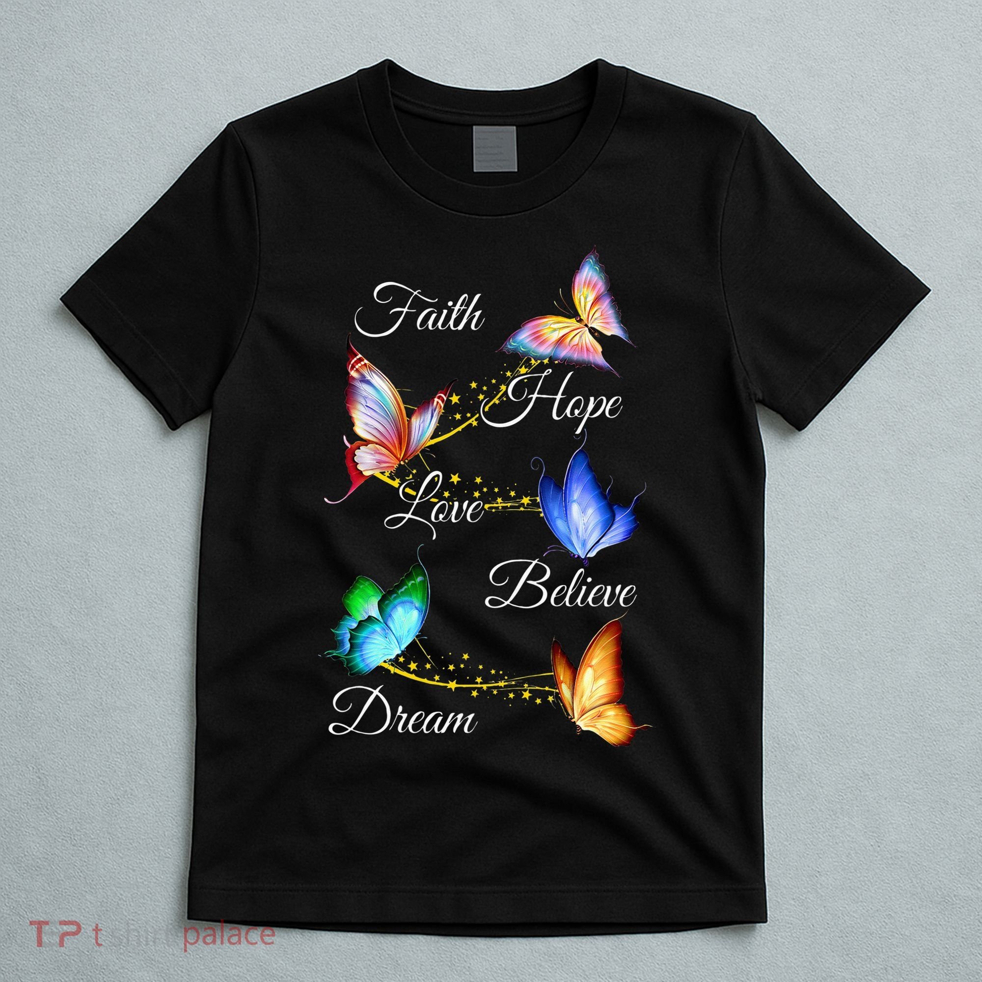 Butterfly Faith Hope Love Believe Dream T-Shirt