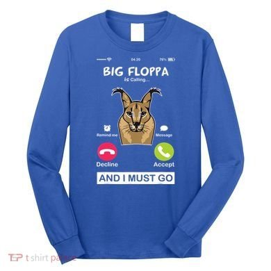 Big Floppa Is Calling Caracal Big Cat Floopa Memes Long Sleeve Shirt