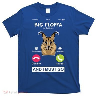 Big Floppa Is Calling Caracal Big Cat Floopa Memes T-Shirt