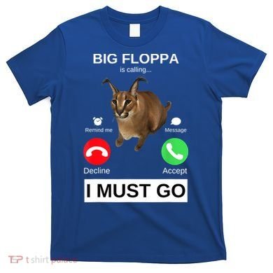 Big Floppa Is Calling Funny Caracal Big Cat Meme T-Shirt