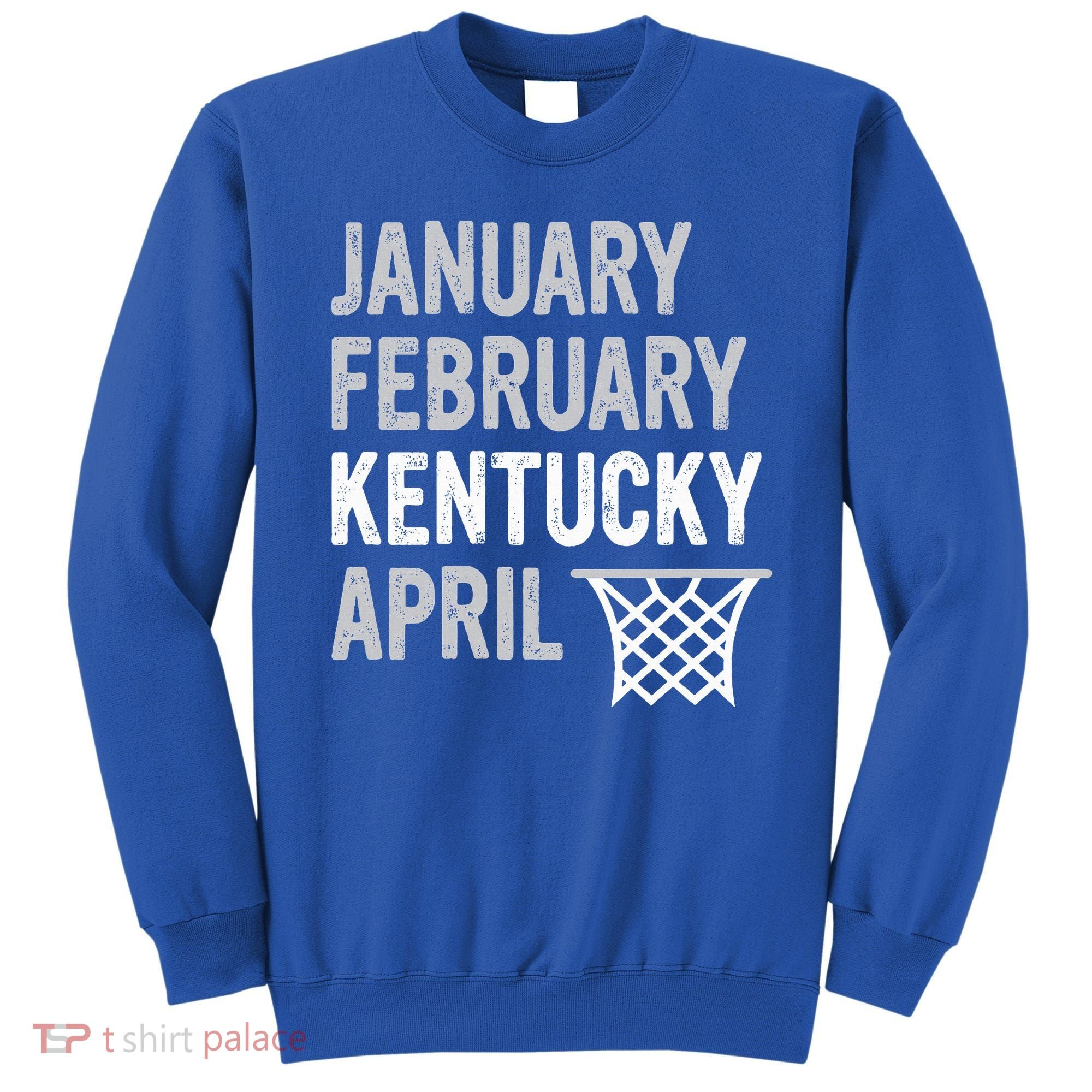 Basketball Fan  January February Kentucky April  Sweatshirt