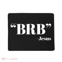 Brb Funny Jesus Quote Be Right Back Mousepad thumb 0