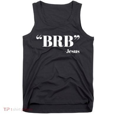 Brb Funny Jesus Quote Be Right Back Tank Top
