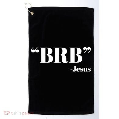 Brb Funny Jesus Quote Be Right Back Golf Towel