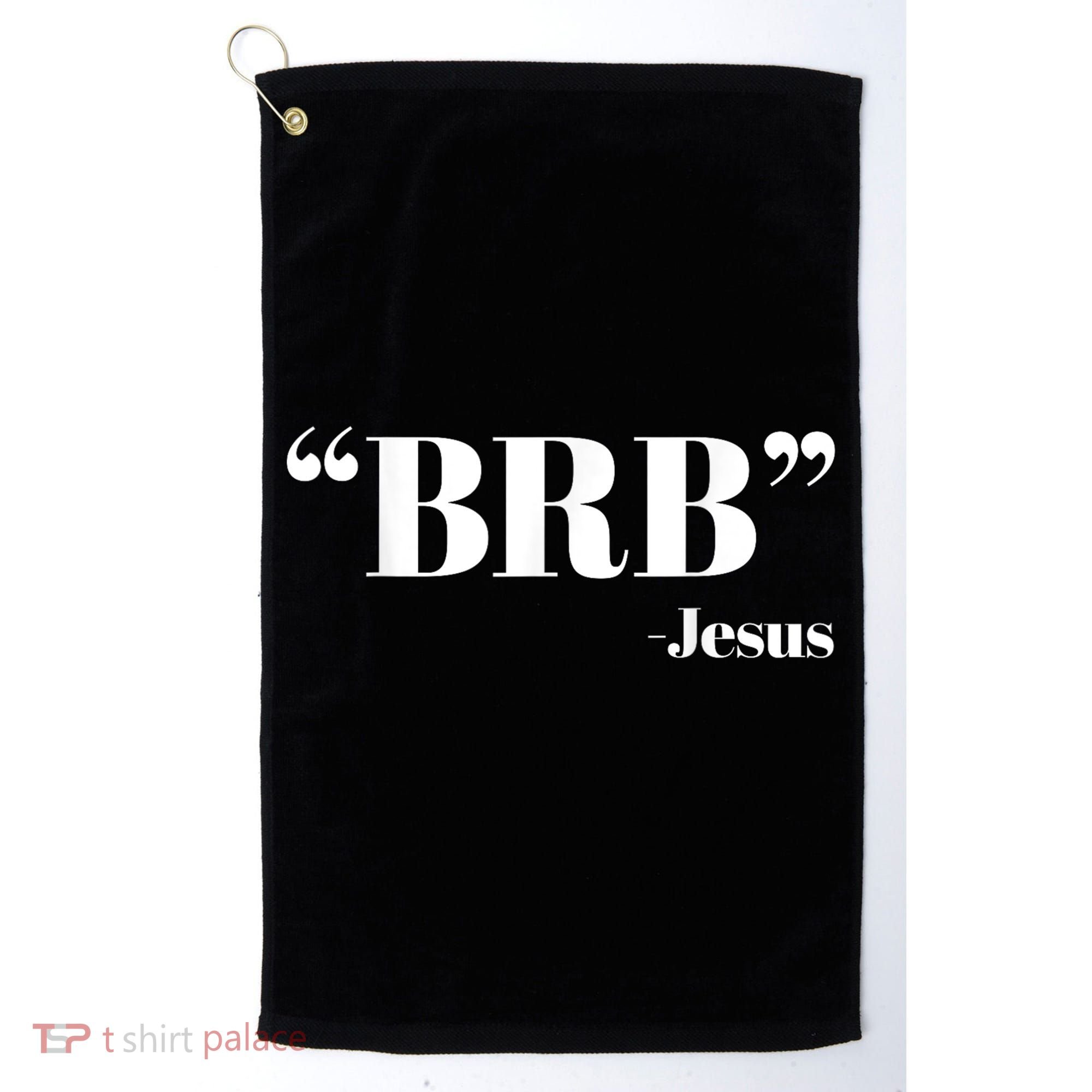 Brb Funny Jesus Quote Be Right Back Golf Towel