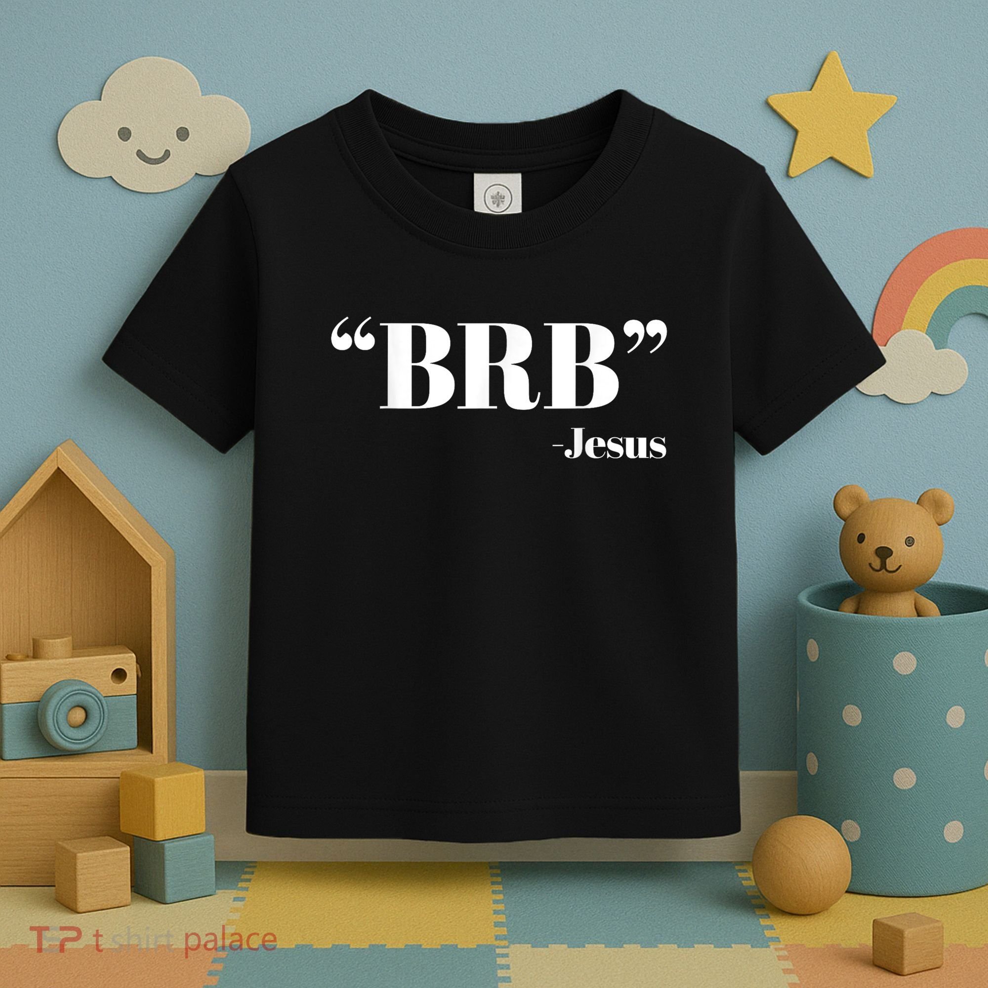 Brb Funny Jesus Quote Be Right Back Toddler T-Shirt
