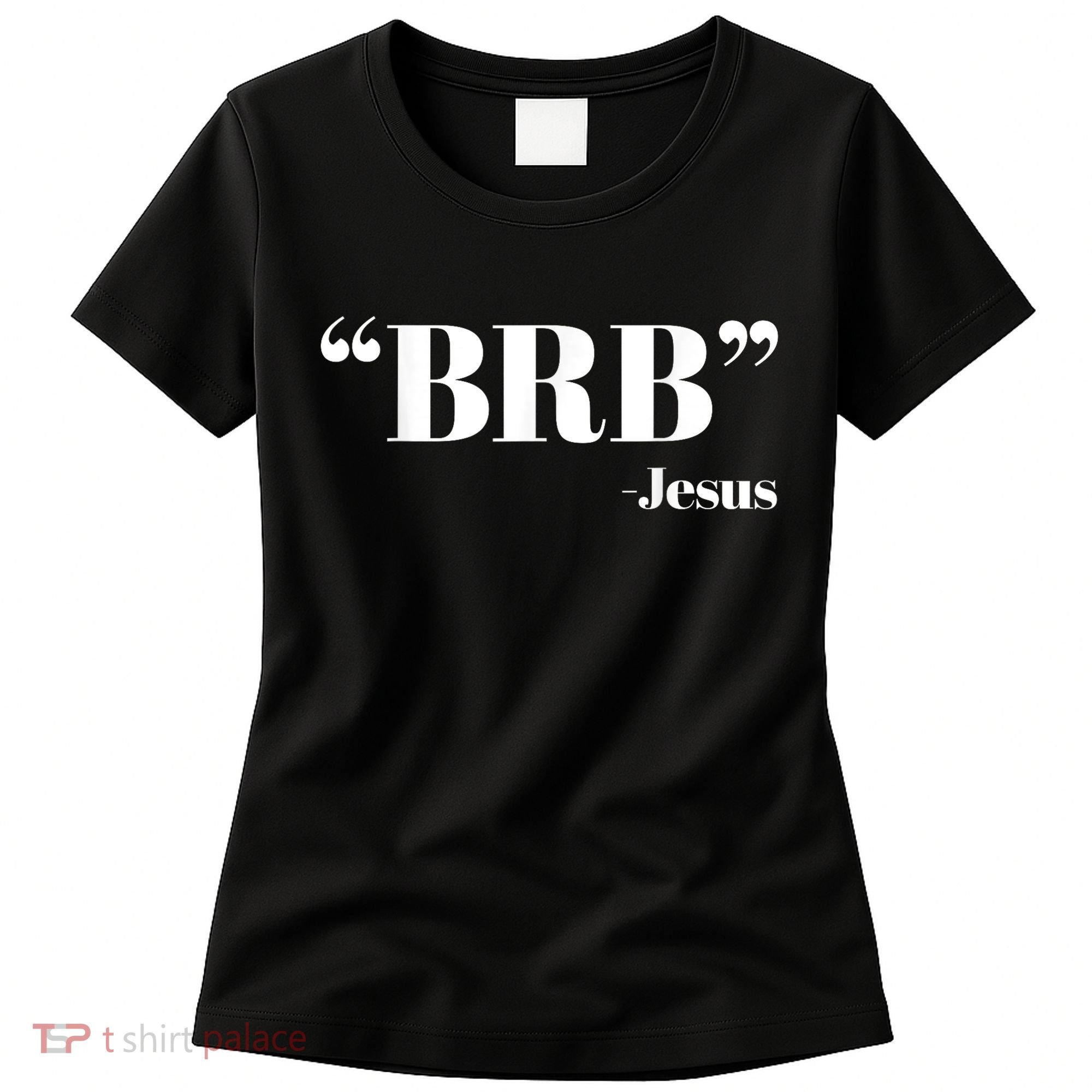 Brb Funny Jesus Quote Be Right Back Women's T-Shirt