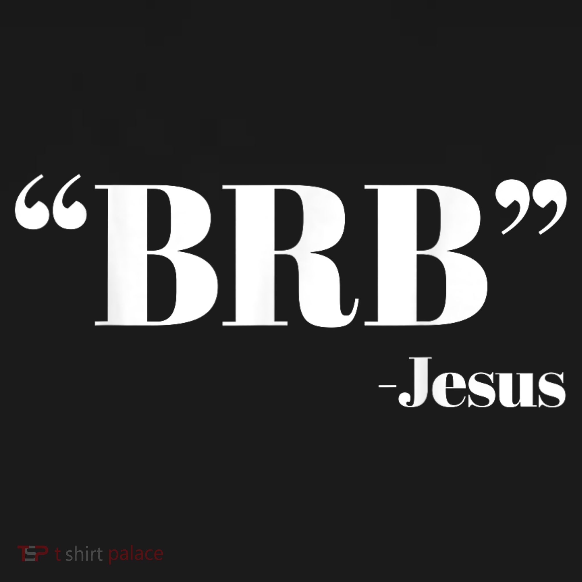 Brb Funny Jesus Quote Be Right Back Women's T-Shirt