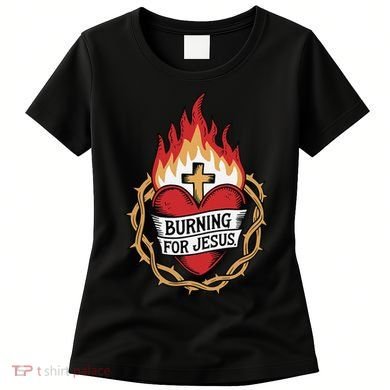 Burning For Jesus Heart Women's T-Shirt