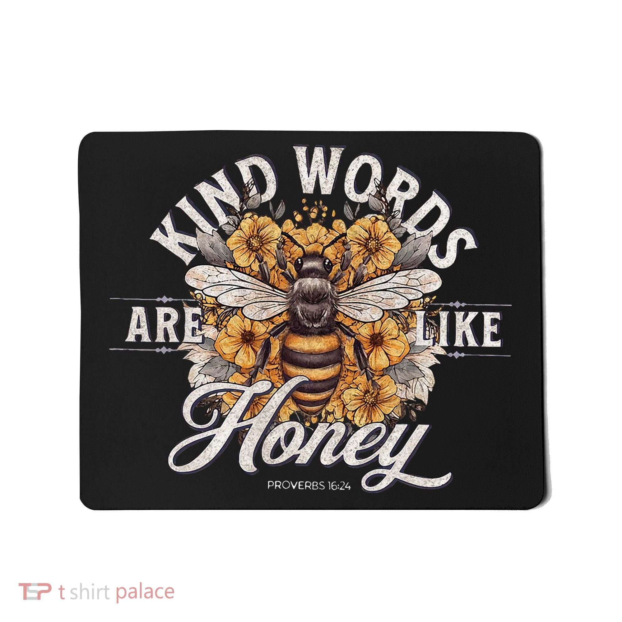 Bee Flowers Kind Words Are Like Honey Mousepad