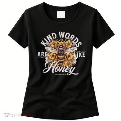Bee Flowers Kind Words Are Like Honey Women's T-Shirt