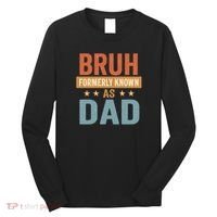 Bruh Formerly Known as Dad Long Sleeve Shirt thumb 0