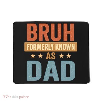 Bruh Formerly Known as Dad Mousepad