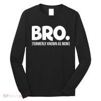 Bro Formerly Known As Mom Funny Mothers Day Long Sleeve Shirt thumb 0
