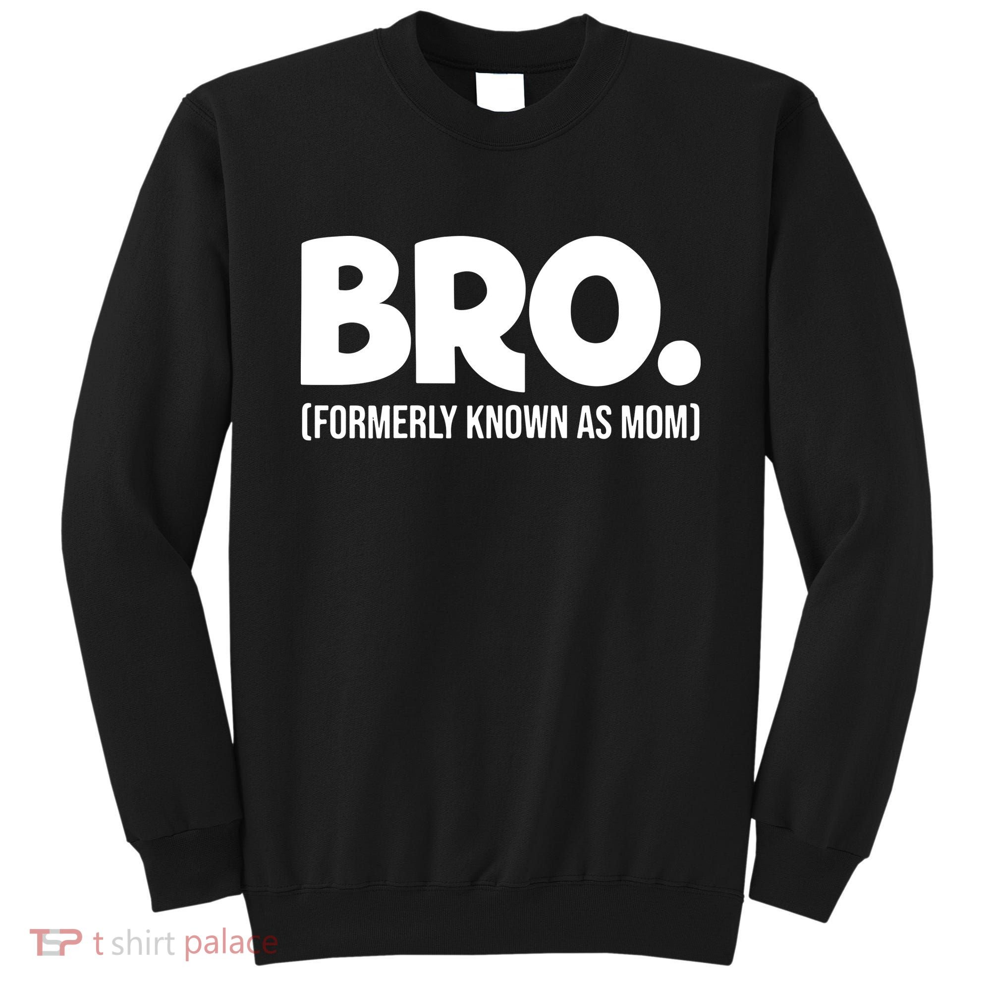 Bro Formerly Known As Mom Funny Mothers Day Sweatshirt