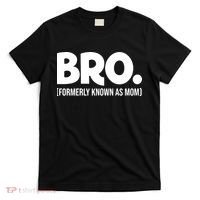 Bro Formerly Known As Mom Funny Mothers Day T-Shirt thumb 0