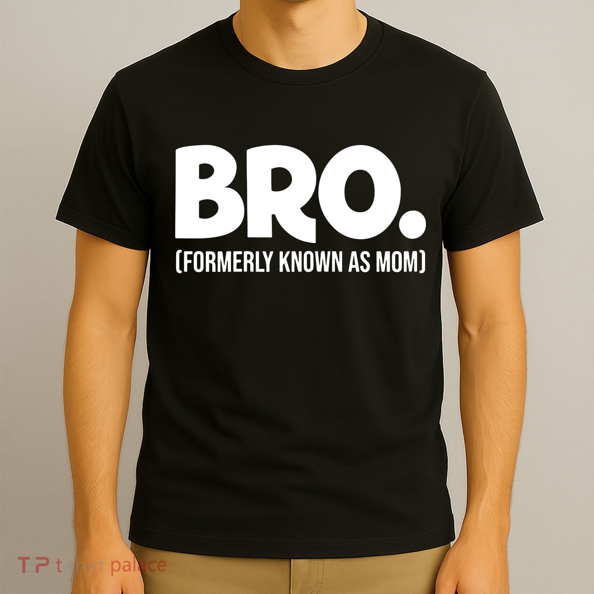 Bro Formerly Known As Mom Funny Mothers Day T-Shirt