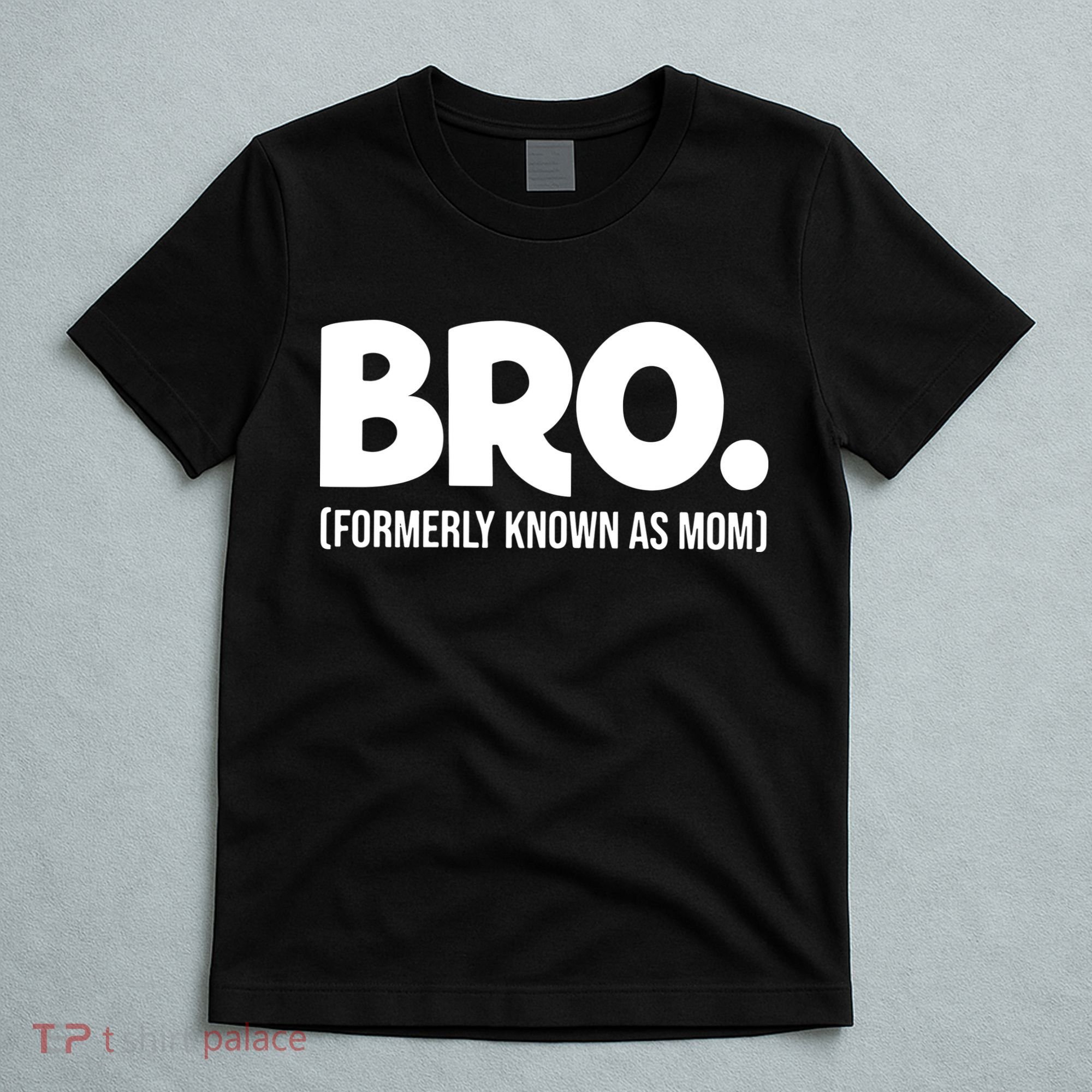 Bro Formerly Known As Mom Funny Mothers Day T-Shirt