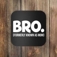 Bro Formerly Known As Mom Funny Mothers Day Coaster thumb 0