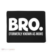 Bro Formerly Known As Mom Funny Mothers Day Mousepad thumb 0