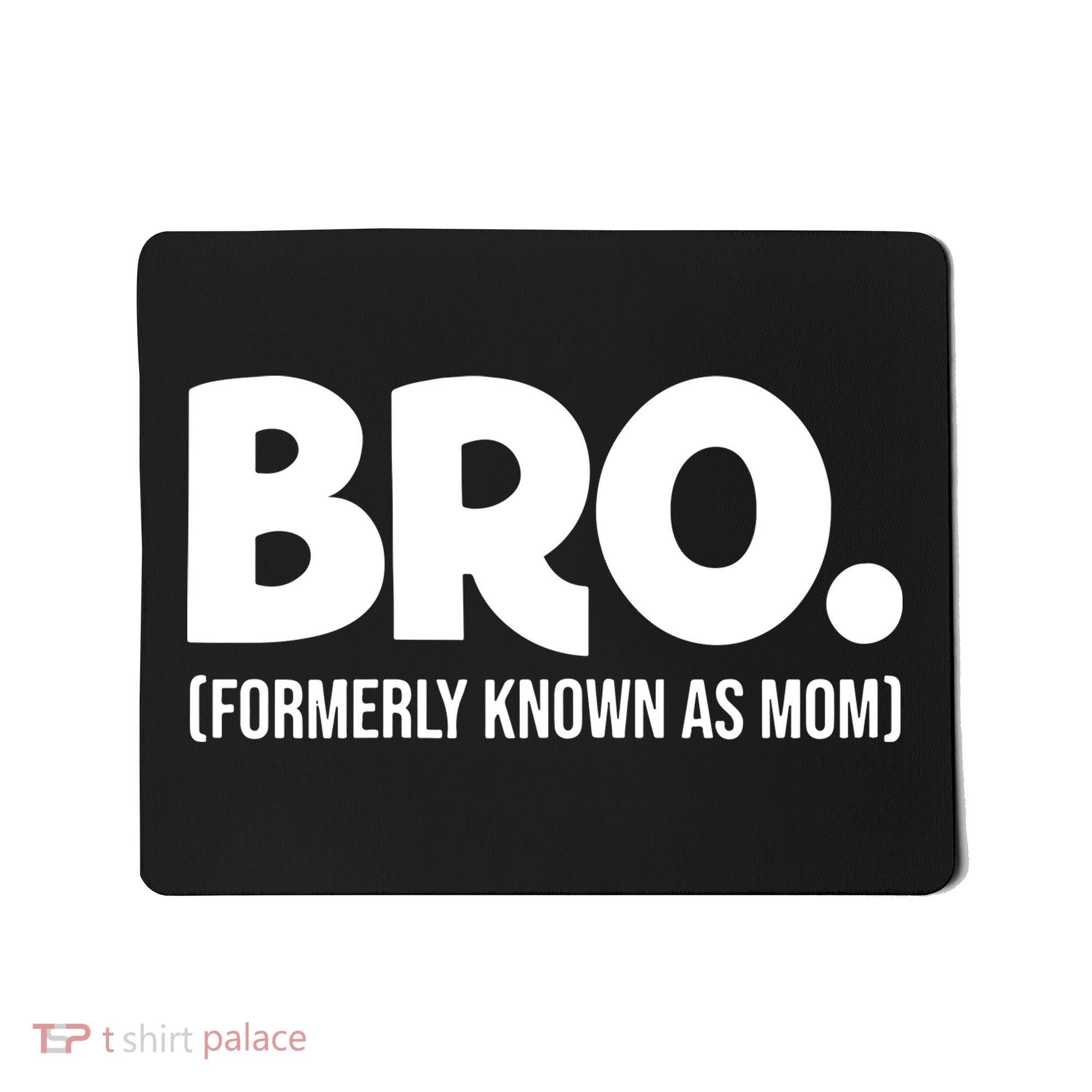 Bro Formerly Known As Mom Funny Mothers Day Mousepad