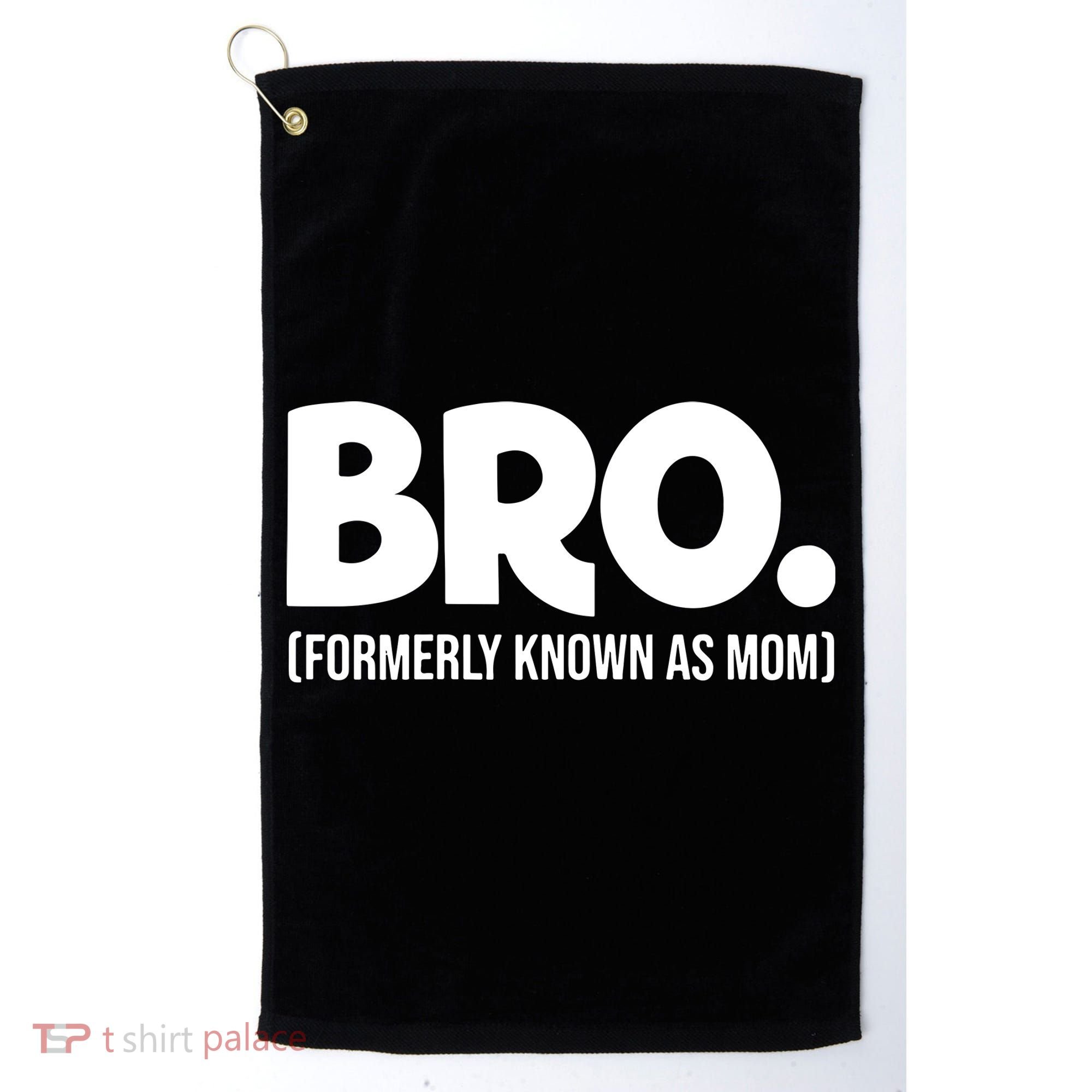 Bro Formerly Known As Mom Funny Mothers Day Golf Towel