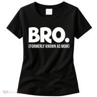 Bro Formerly Known As Mom Funny Mothers Day Women's T-Shirt thumb 0