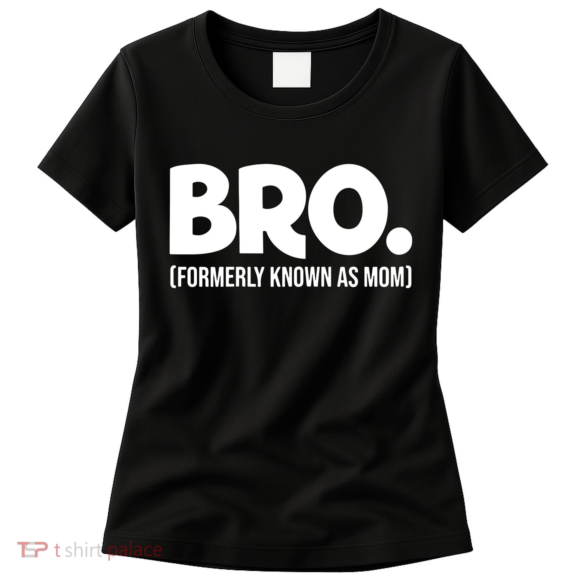 Bro Formerly Known As Mom Funny Mothers Day Women's T-Shirt