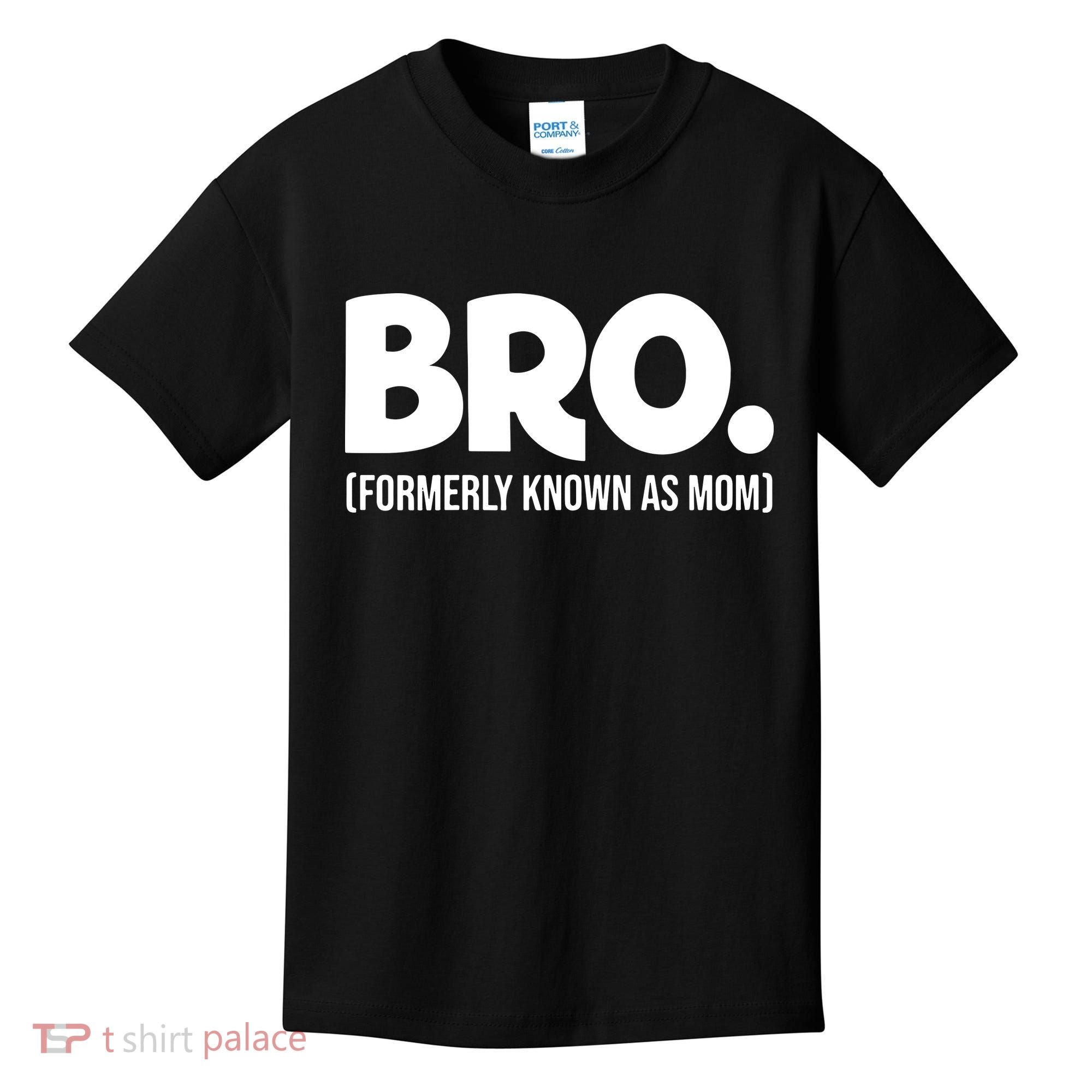 Bro Formerly Known As Mom Funny Mothers Day Kids T-Shirt