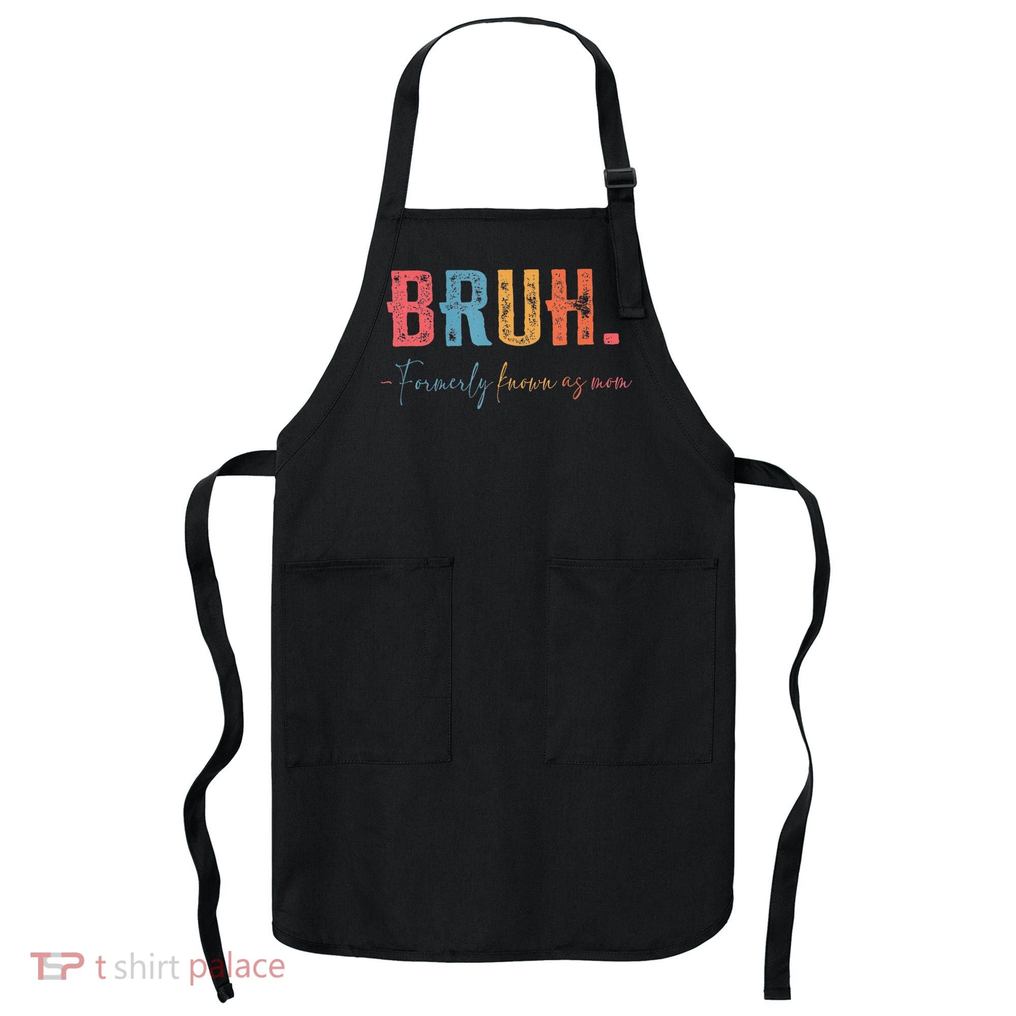 Bruh Formerly Known As Mom Gifts For Mom Mothers Day Apron
