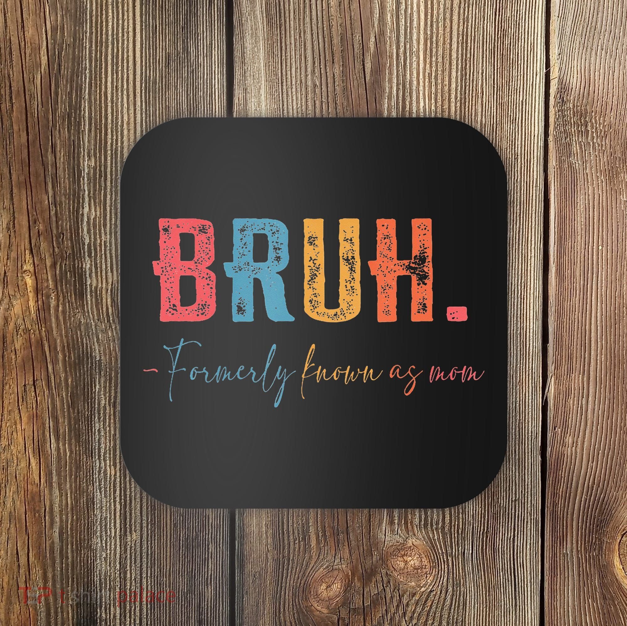 Bruh Formerly Known As Mom Gifts For Mom Mothers Day Coaster