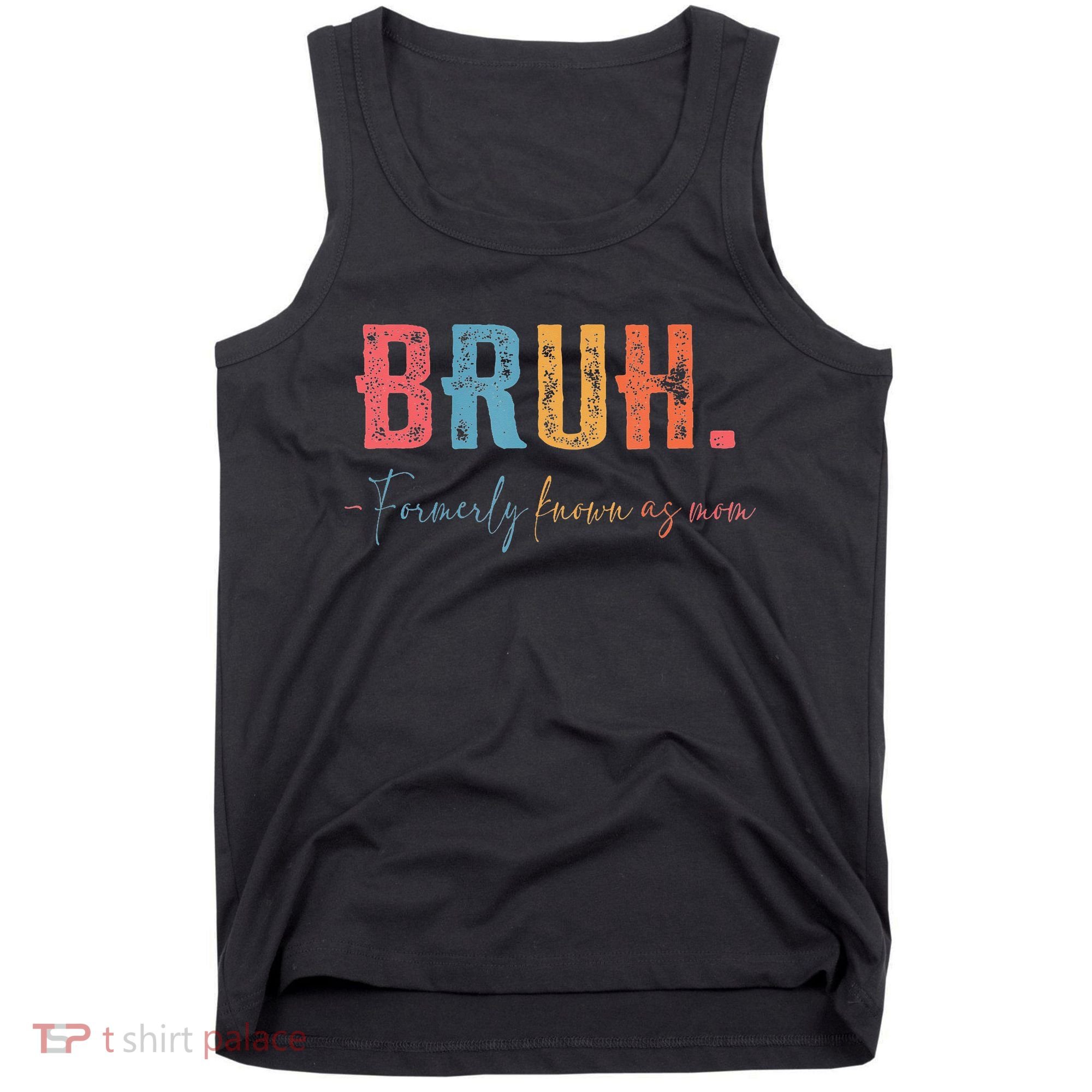 Bruh Formerly Known As Mom Gifts For Mom Mothers Day Tank Top