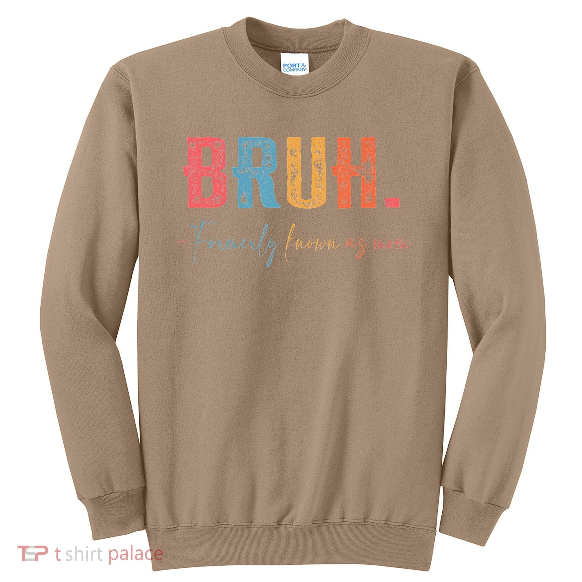 Bruh Formerly Known As Mom Gifts For Mom Mothers Day Sweatshirt