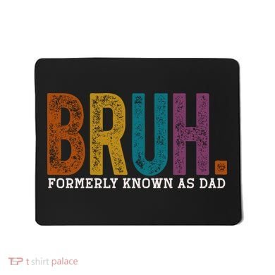 Bruh Formerly Known As Dad Father's Day Mousepad